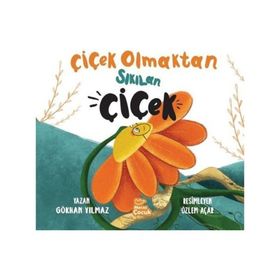 Çiçek Olmaktan Sıkılan Çiçek Gökhan Yılmaz