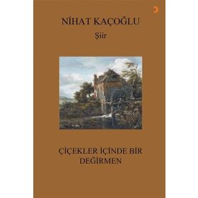 Çiçekler İçinde Bir Değirmen Nihat Kaçoğlu
