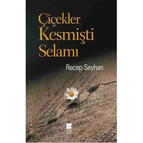 Çiçekler Kesmişti Selamı - Recep Seyhan
