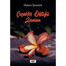 Çiçekler Öldüğü Zaman - Hakan Şentürk