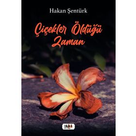 Çiçekler Öldüğü Zaman - Hakan Şentürk