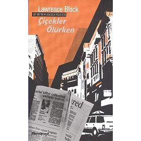 ÇİÇEKLER ÖLÜRKEN - LAWRENCE BLOCK