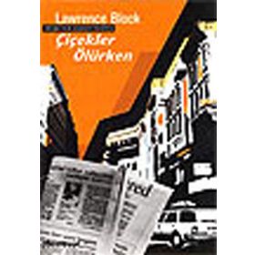 ÇİÇEKLER ÖLÜRKEN - LAWRENCE BLOCK