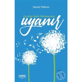 Çiçekler Şarkı Söylemezken Uyanır - Samet Yıldırım