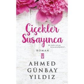 ÇİÇEKLER SUSAYINCA - AHMED GÜNBAY YILDIZ