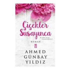 Çiçekler Susayınca - Ahmet Günbay Yıldız