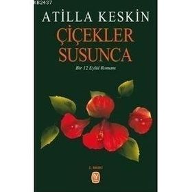 ÇİÇEKLER SUSUNCA BIR 12 EYLÜL ROMANI - ATILLA KESKIN