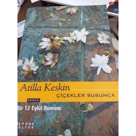 ÇİÇEKLER SUSUNCA BIR 12 EYLÜL ROMANI - ATILLA KESKIN