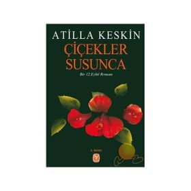 ÇİÇEKLER SUSUNCA BIR 12 EYLÜL ROMANI - ATILLA KESKIN