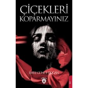 Çiçekleri Koparmayınız - Emre Günce Doğan
