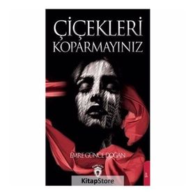 Çiçekleri Koparmayınız - Emre Günce Doğan