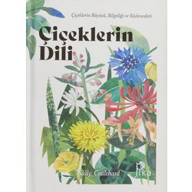 Çiçeklerin Dili (Ciltli): Çiçeklerin Büyüsü, Bilgeliği ve Söylenceleri
