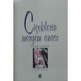 ÇİÇEKLERİN MERYEM ANASI - JEAN GENET