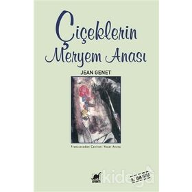 ÇİÇEKLERİN MERYEM ANASI - JEAN GENET