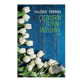 Çiçeklerin Suyunu Tazelemek - Valerie Perrin