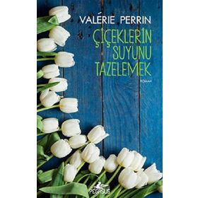 Çiçeklerin Suyunu Tazelemek - Valerie Perrin