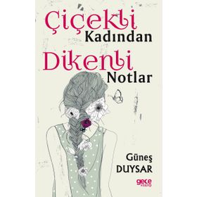 Çiçekli Kadından Dikenli Notlar - Güneş Duysar