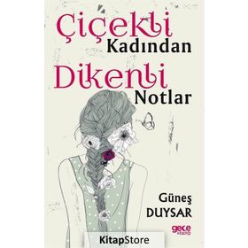 Çiçekli Kadından Dikenli Notlar - Güneş Duysar