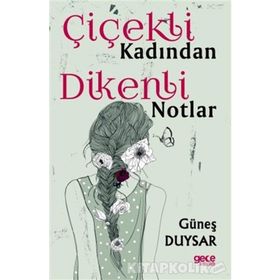 Çiçekli Kadından Dikenli Notlar - Güneş Duysar