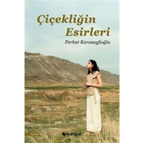 Çiçekliğin Esirleri - Ferhat Karaseyfioğlu