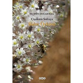 ÇİÇEKTEN SOFRAYA BALIN ÖYKÜSÜ - MUHSIN DOĞAROĞLU