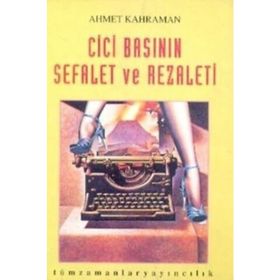 CICI BASININ SEFALET VE REZALETI - AHMET KAHRAMAN