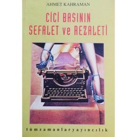 CICI BASININ SEFALET VE REZALETI - AHMET KAHRAMAN