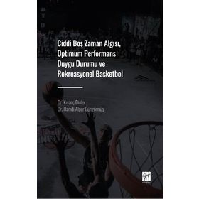 Ciddi Boş Zaman Algısı Optimum Performans Duygu Durumu ve Rekreasyonel Basketbol - Kıvanç Dinler Hamdi Alper Güngörmüş