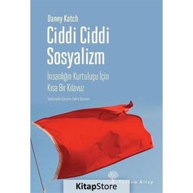 Ciddi Ciddi Sosyalizm-İnsanlığın Kurtuluşu için Kısa Bir Kılavuz - Danny Katch