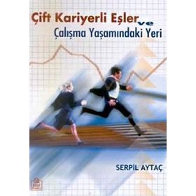 ÇİFT KARIYERLI EŞLER VE ÇALIŞMA YAŞAMINDAKİ YERI - SERPIL AYTAÇ