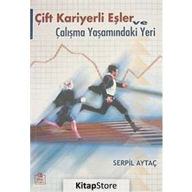 ÇİFT KARIYERLI EŞLER VE ÇALIŞMA YAŞAMINDAKİ YERI - SERPIL AYTAÇ