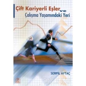 ÇİFT KARIYERLI EŞLER VE ÇALIŞMA YAŞAMINDAKİ YERI - SERPIL AYTAÇ