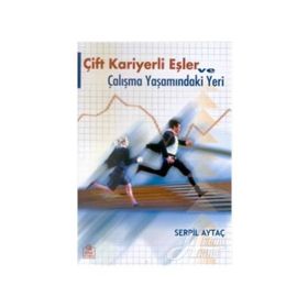 ÇİFT KARIYERLI EŞLER VE ÇALIŞMA YAŞAMINDAKİ YERI - SERPIL AYTAÇ