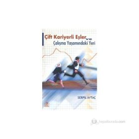 ÇİFT KARIYERLI EŞLER VE ÇALIŞMA YAŞAMINDAKİ YERI - SERPIL AYTAÇ