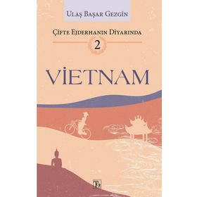 Çifte Ejderhanın Diyarında 2: Vietnam - Ulaş Başar Gezgin