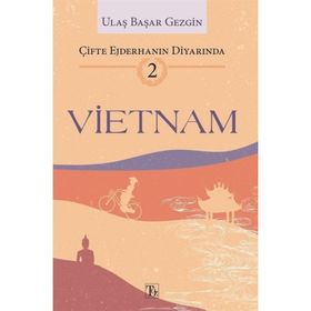 Çifte Ejderhanın Diyarında 2: Vietnam - Ulaş Başar Gezgin