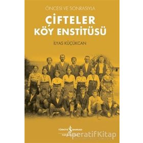 Çifteler Köy Enstitüsü - Öncesi Ve Sonrasıyla - İş Bankası Kültür Yayınları