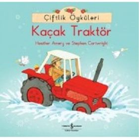 Çiftlik Öyküleri - Kaçak Traktör - Heather Amery; Stephen Cartwright