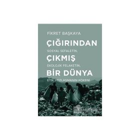 Çığırından Çıkmış Bir Dünya - Fikret Başkaya