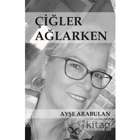 Çiğler Ağlarken - Ayşe Arabulan