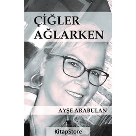 Çiğler Ağlarken - Ayşe Arabulan