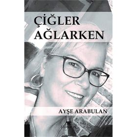 Çiğler Ağlarken - Ayşe Arabulan