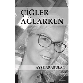 Çiğler Ağlarken - Ayşe Arabulan