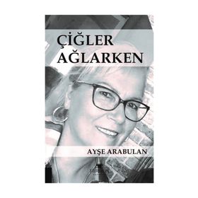 Çiğler Ağlarken - Ayşe Arabulan