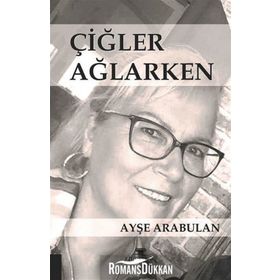 Çiğler Ağlarken - Ayşe Arabulan