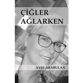 Çiğler Ağlarken - Ayşe Arabulan