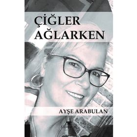 Çiğler Ağlarken - Ayşe Arabulan