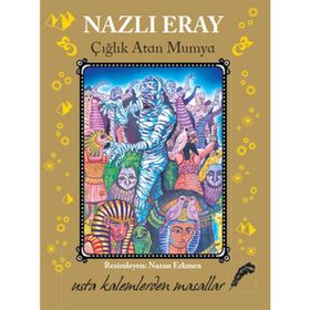 ÇIĞLIK ATAN MUMYA USTA KALEMLERDEN MASALLAR - NAZLI ERAY