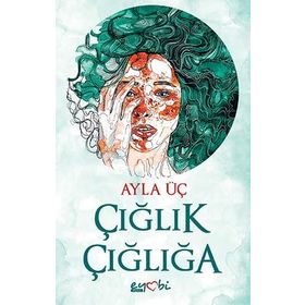 Çığlık Çığlığa - Ayla Üç - Eyobi Yayınları