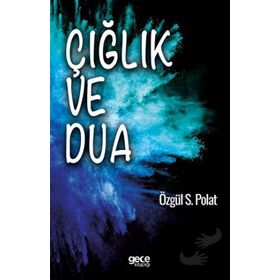 Çığlık ve Dua - Özgül S. Polat